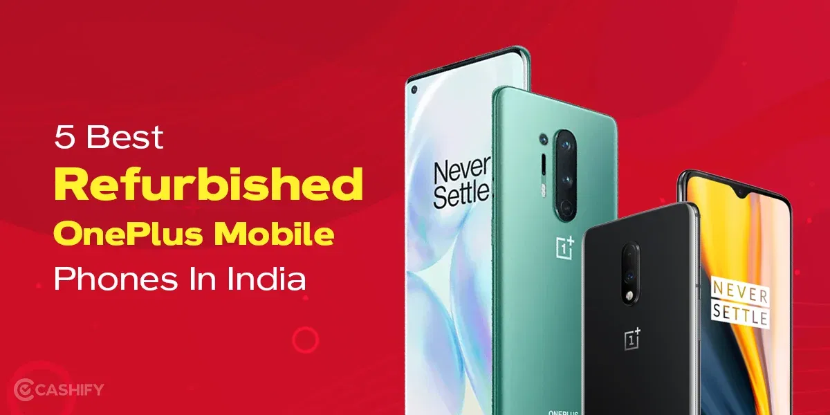 5 Best Refurbished OnePlus Mobile Phones In India