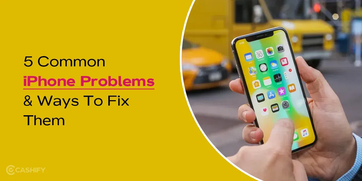 5 Common iPhone Problems And Ways To Fix Them