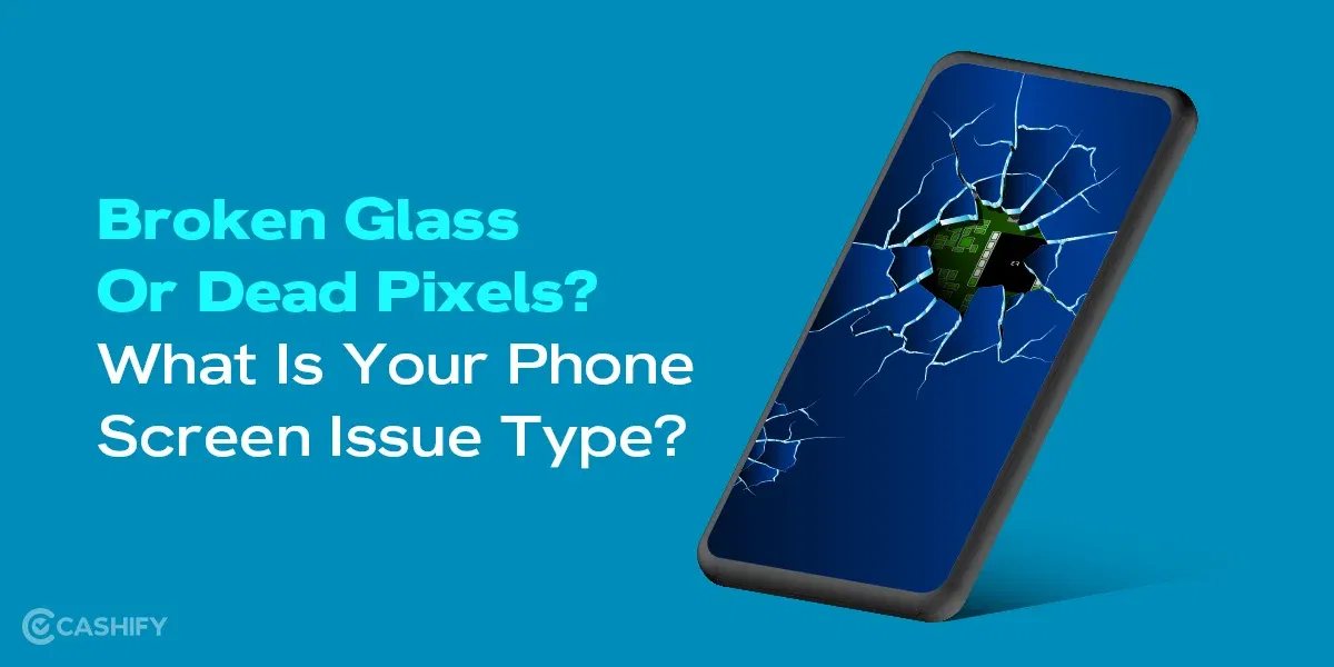 Broken Glass Or Dead Pixels? What Is Your Phone Screen Issue Type?