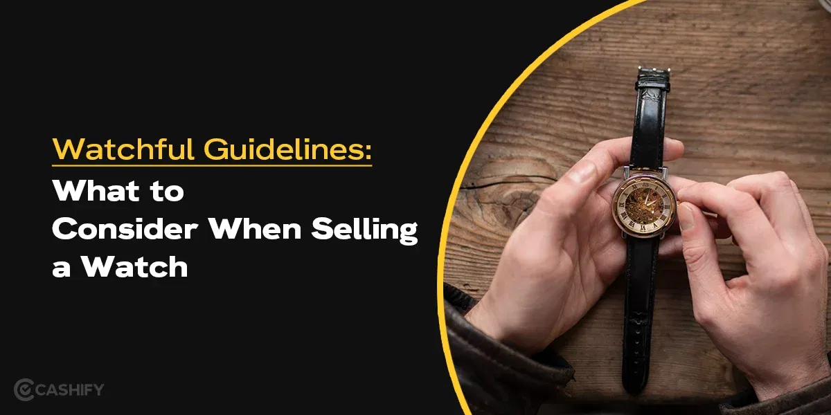 Watchful Guidelines: What to Consider When Selling a Watch