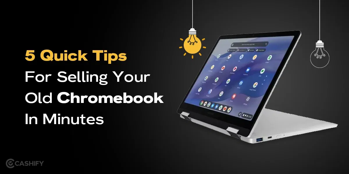 5 Quick Tips for Selling Your Old Chromebook In Minutes