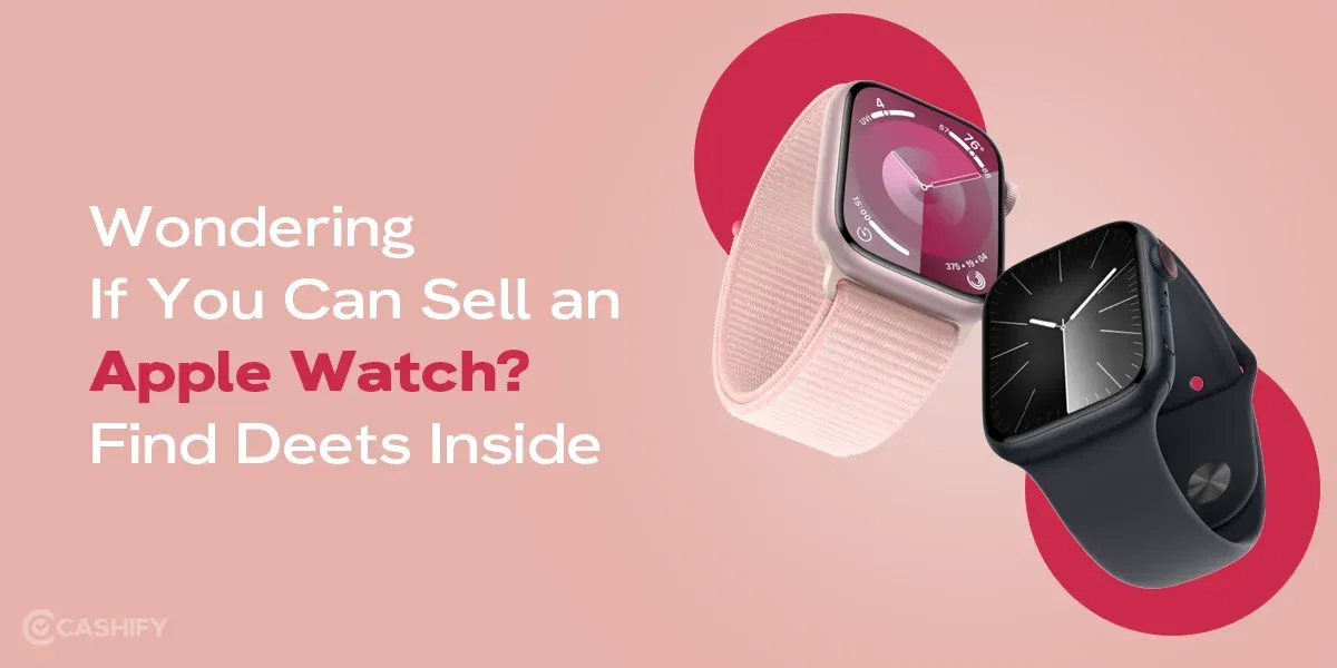 Wondering If You Can Sell an Apple Watch? Find Deets Inside