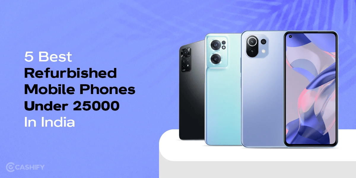 5 Best Refurbished Mobile Phones Under 25000 In India