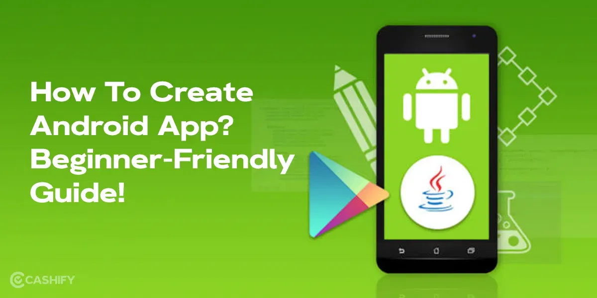 How To Create Android App For Your Phone? Beginner-Friendly Guide!