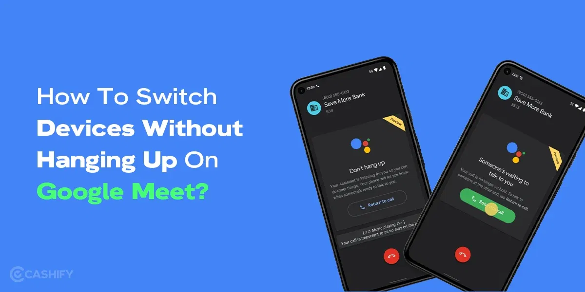 How To Switch Devices Without Hanging Up On Google Meet?