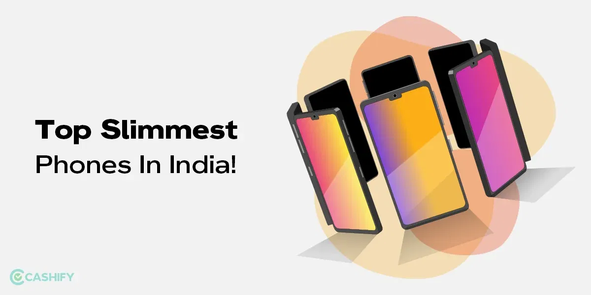 The Top 11 Slimmest Phones In India!