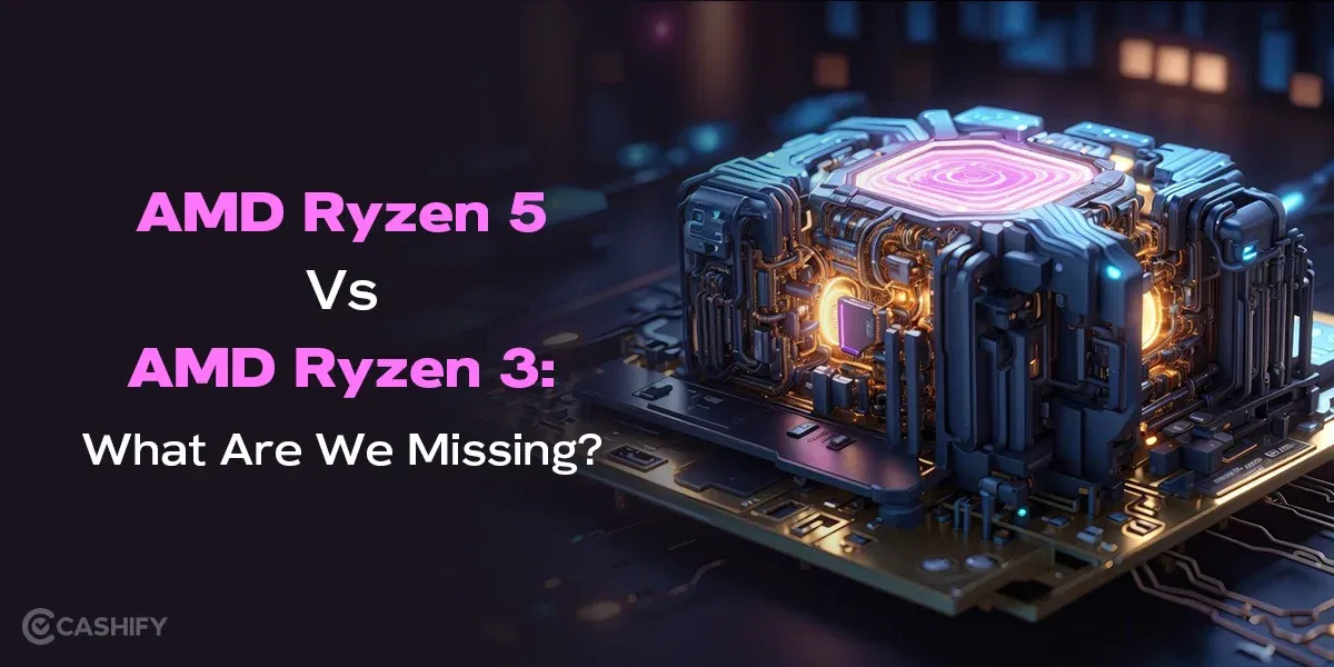 AMD Ryzen 5 Vs AMD Ryzen 3: What Are We Missing?