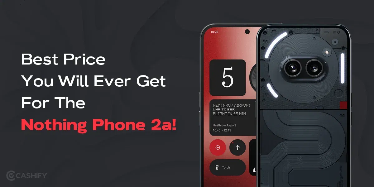 Massive Rs 9,000 Discount On Nothing Phone 2a- Don’t Miss Out!