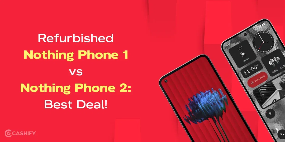 Refurbished Nothing Phone 1 vs Nothing Phone 2: Best Deal!