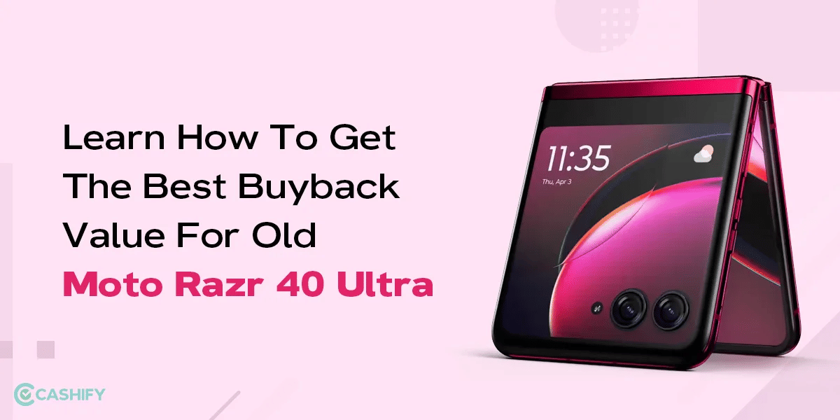 Learn How to Get the Best Buyback Value for Old Moto Razr 40 Ultra