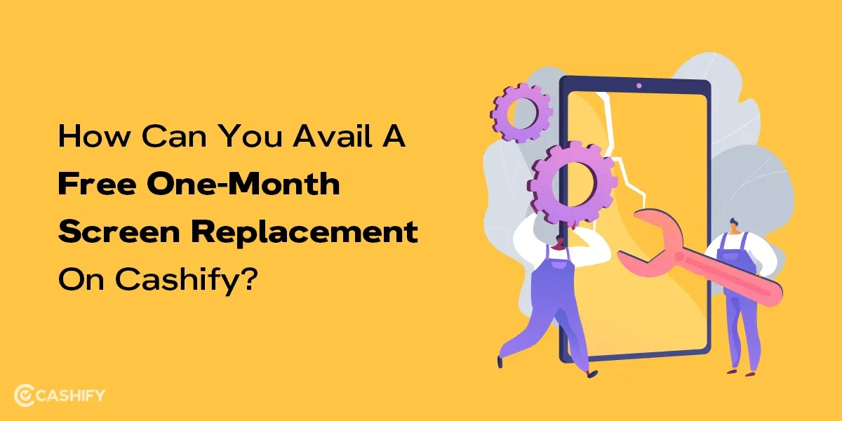 How Can You Avail A Free One-Month Screen Replacement On Cashify?
