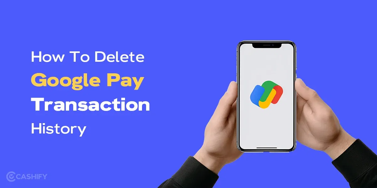 How To Delete Google Pay Transaction History- Easy Steps
