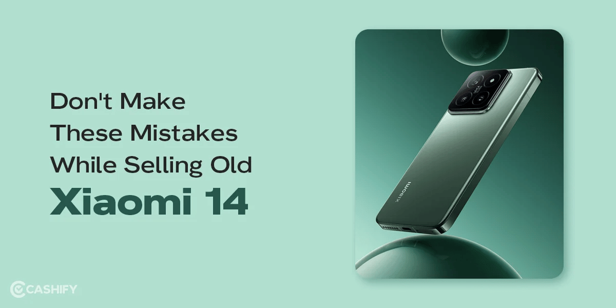 Don’t Make These Mistakes While Selling Old Xiaomi 14