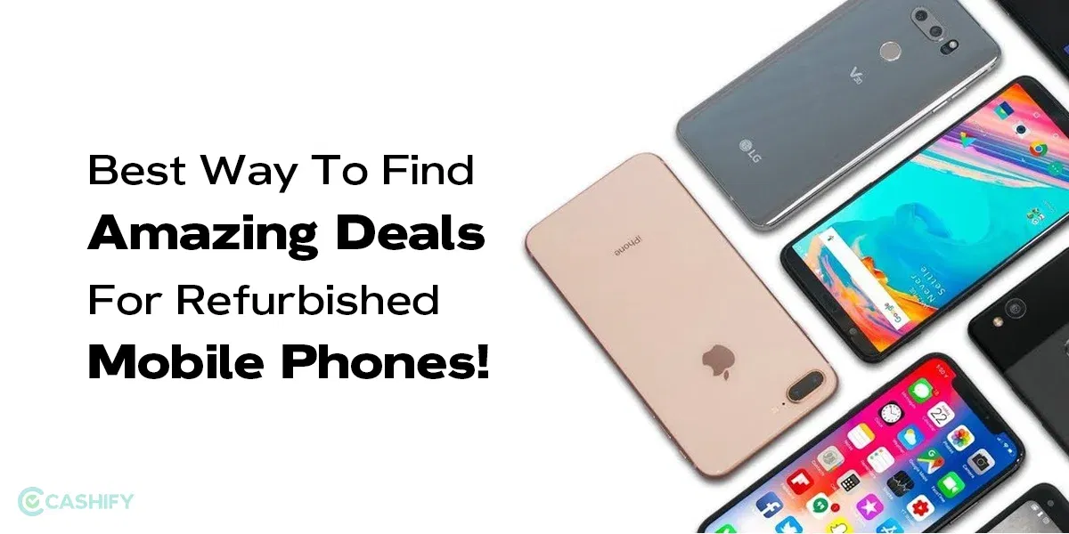 Best Way To Find Amazing Deals For Refurbished Mobile Phones!