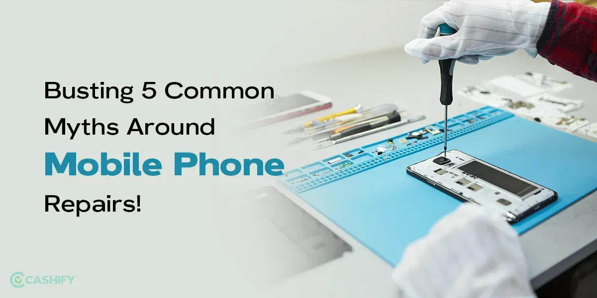 Busting 5 Common Myths Around Mobile Phone Repairs!