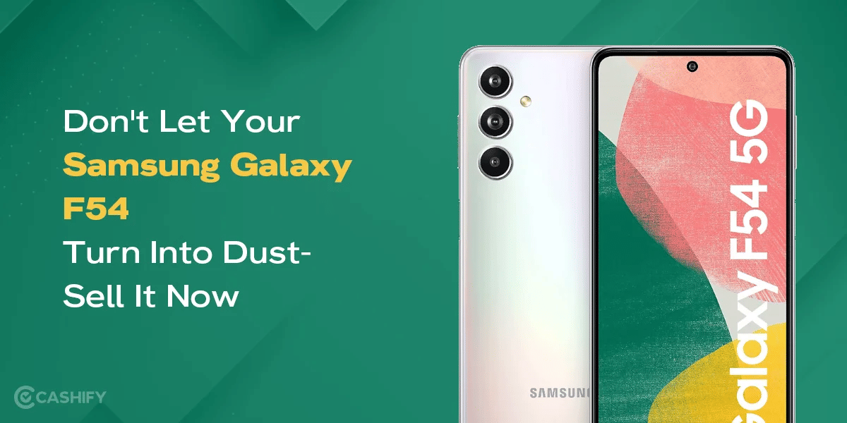 Don’t Let Your Samsung Galaxy F54 Turn into Dust- Sell It Now