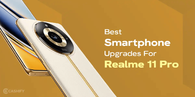 3 Best Smartphone Upgrades For Realme 11 Pro