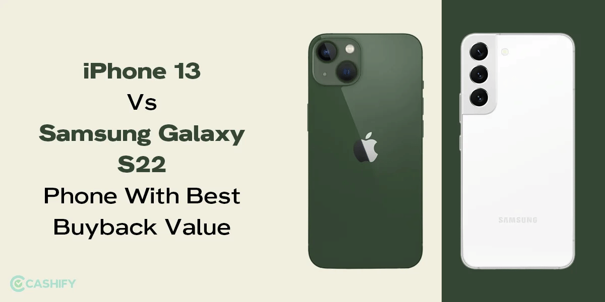 iPhone 13 Vs Samsung Galaxy S22- Phone With Best Buyback Value
