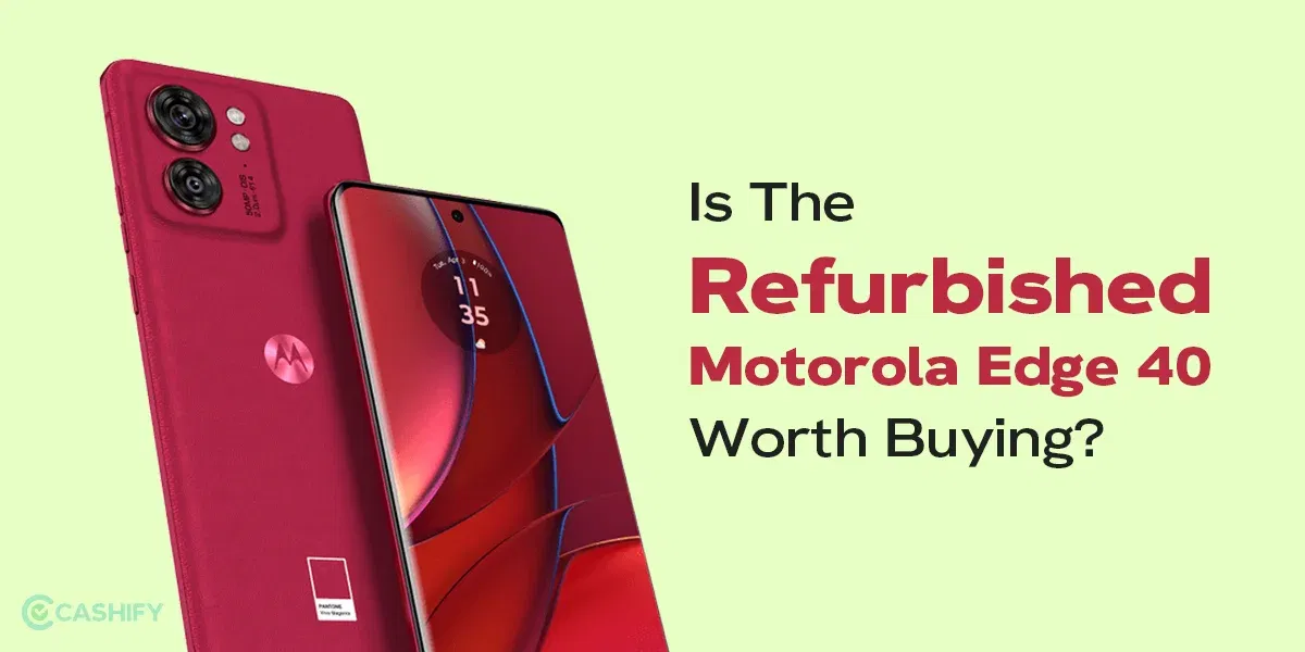 Is The Refurbished Motorola Edge 40 Worth Buying?