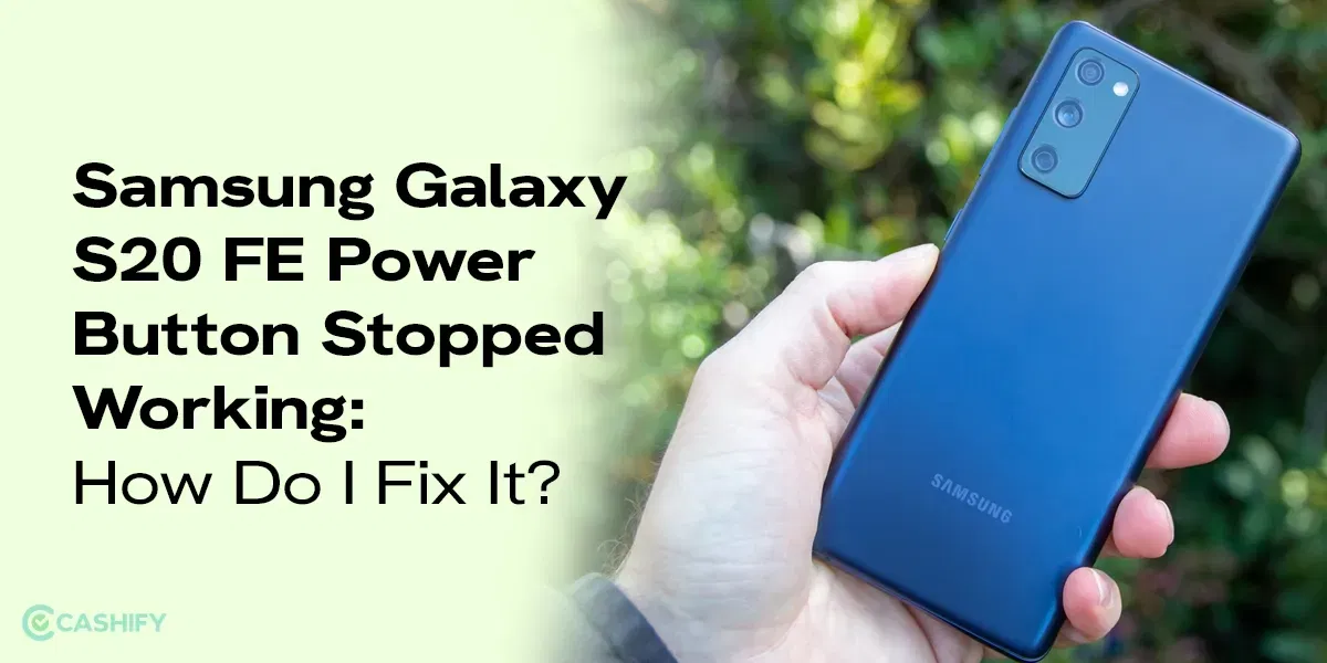 Samsung Galaxy S20 FE Power Button Stopped Working: How Do I Fix It?