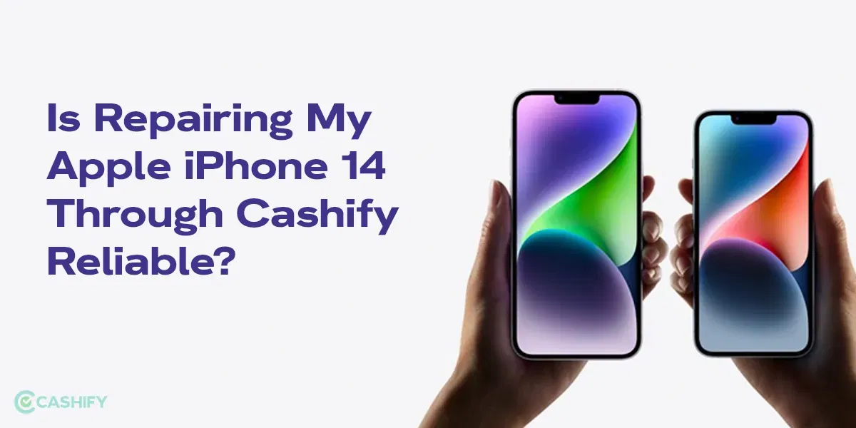 Is Repairing My Apple iPhone 14 Through Cashify Reliable?