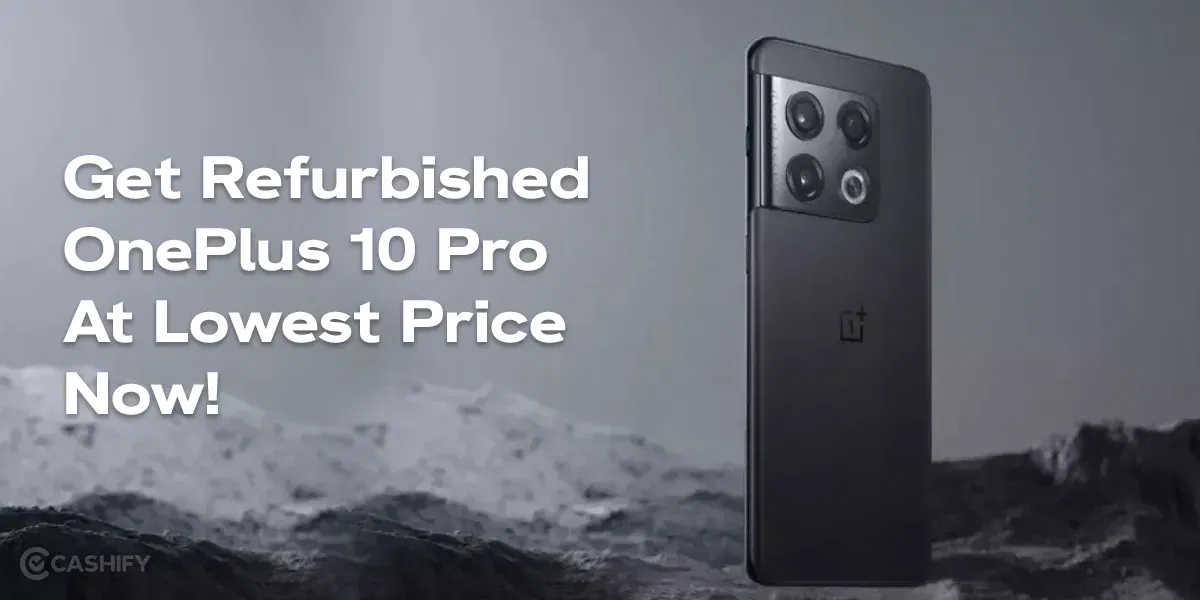 Get Refurbished OnePlus 10 Pro At Lowest Price Now!