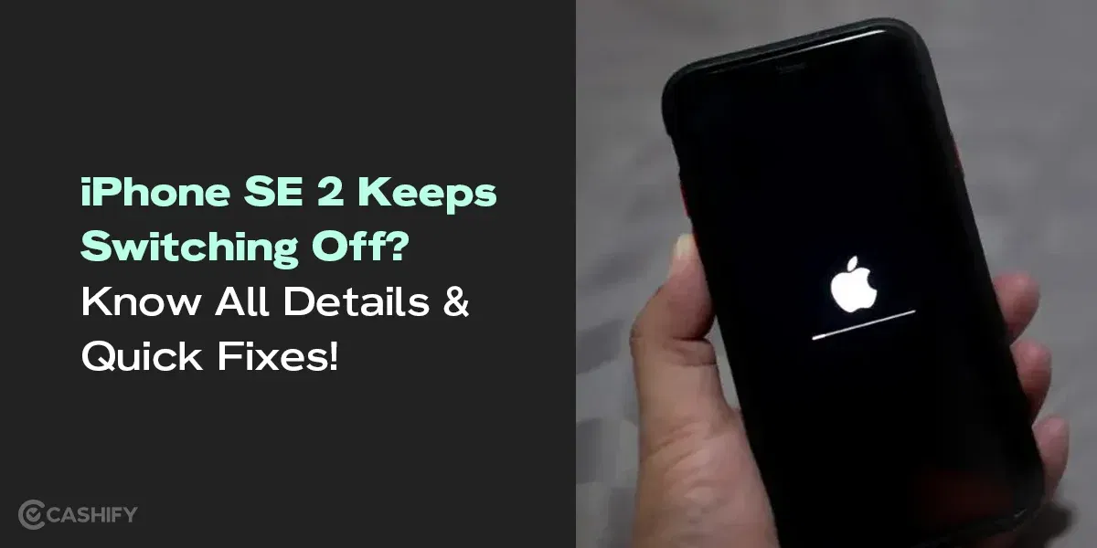 iPhone SE 2 Keeps Switching Off? Know All Details And Quick Fixes!