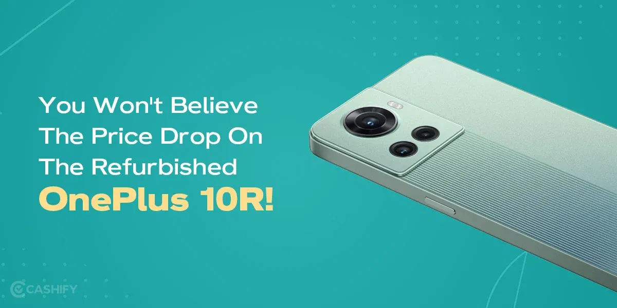 You Won’t Believe The Price Drop On The Refurbished OnePlus 10R!