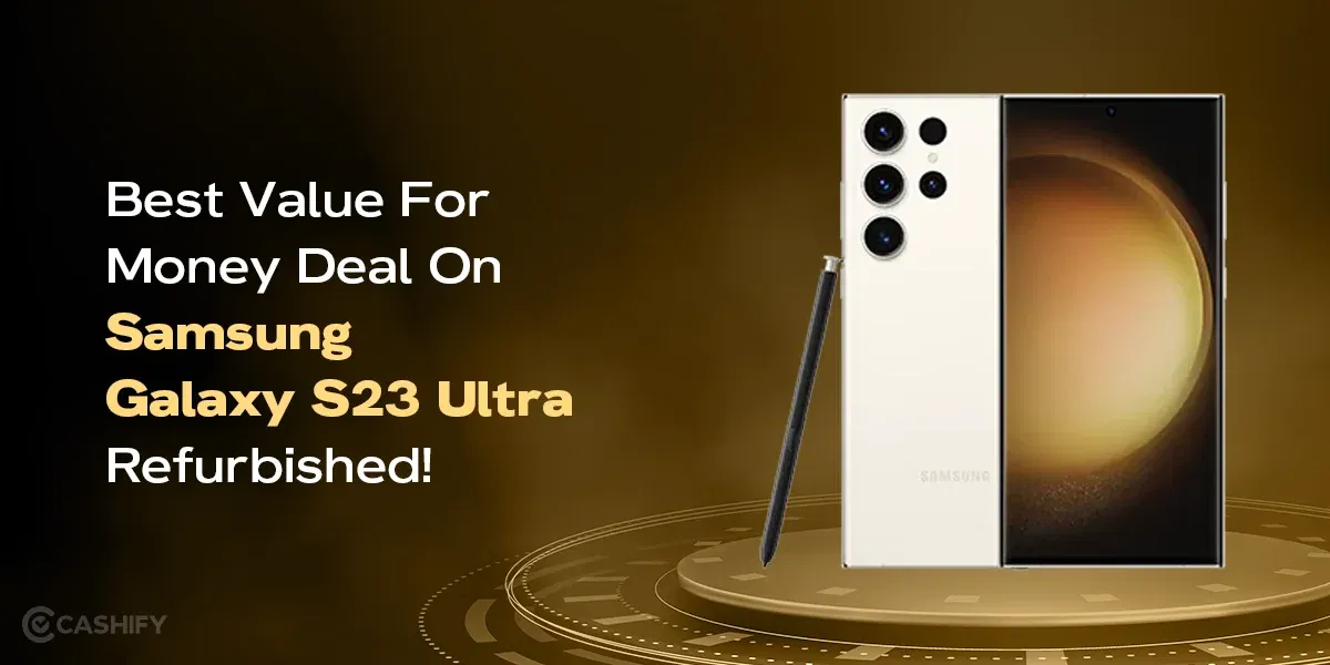 Best Value For Money Deal On Samsung Galaxy S23 Ultra Refurbished!