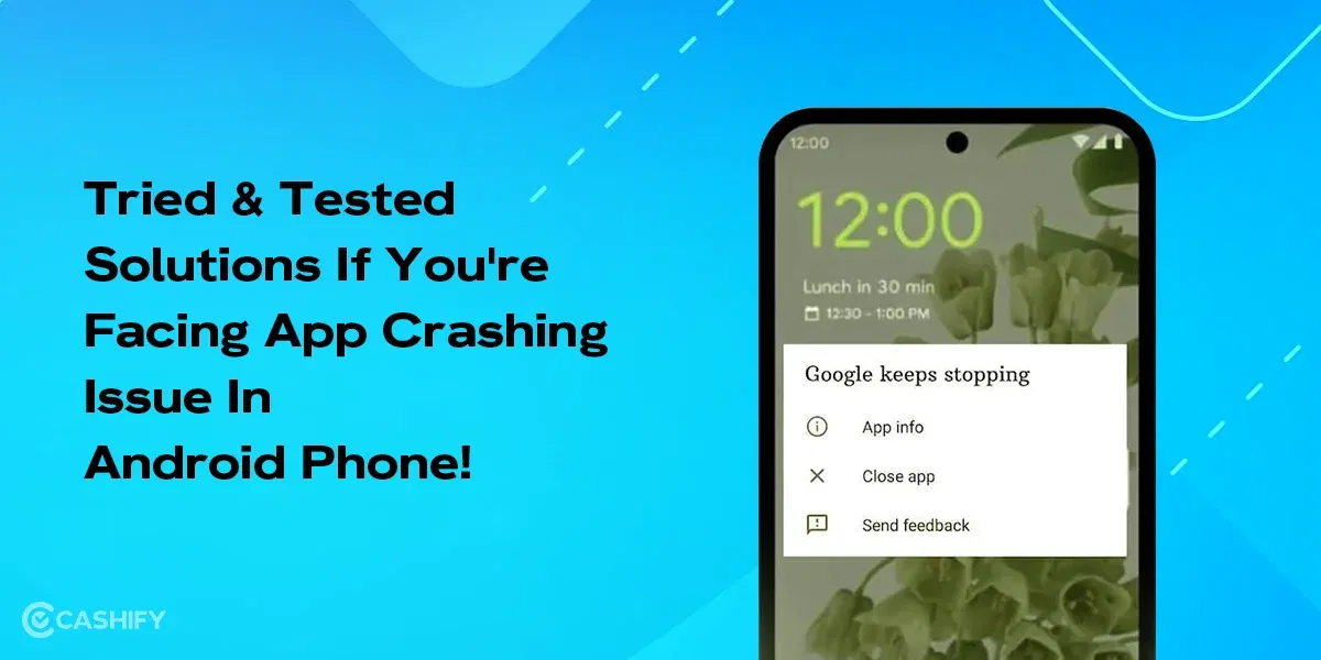 3 Tried And Tested Solutions If You’re Facing App Crashing Issue In Android Phone!