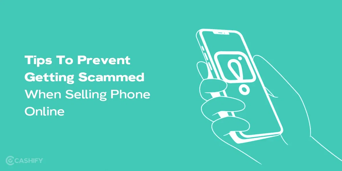 5 Tips To Prevent Getting Scammed When Selling Your Phone