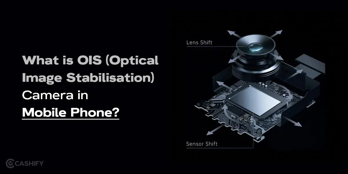 What Is OIS (Optical Image Stabilisation) Camera In Mobile Phone?