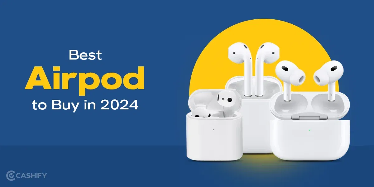 5 Best Airpods to Buy in India 2024: Top Picks in the Market