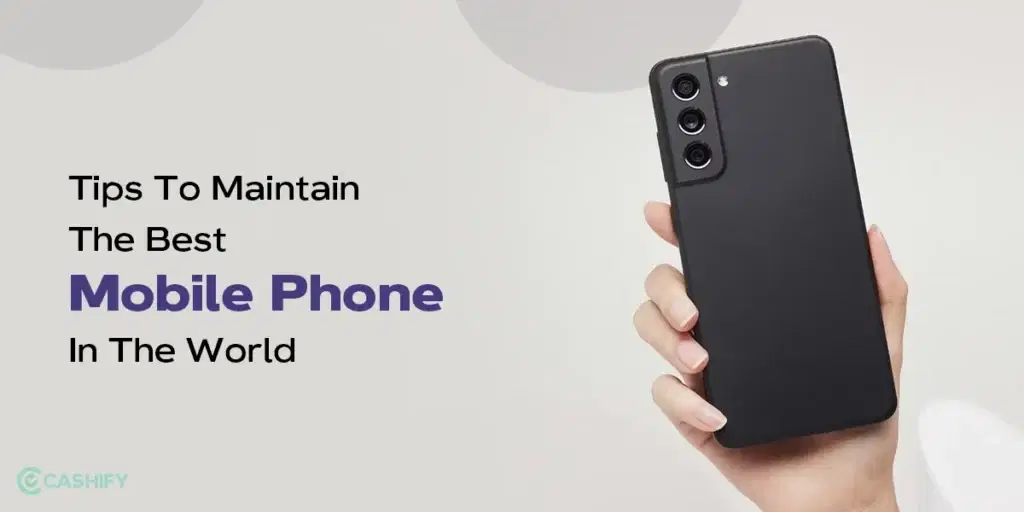 Cleaning And Maintenance Tips For Best Phones In The World