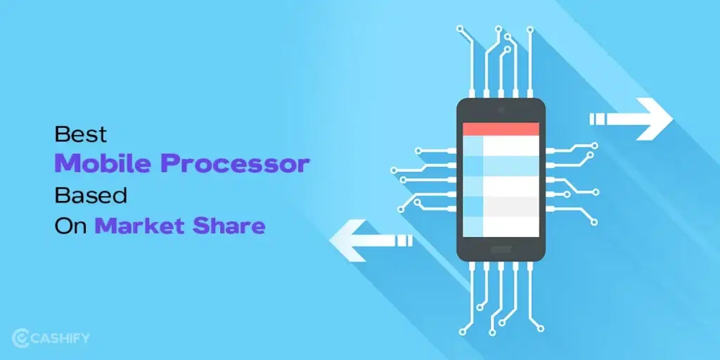 Best Mobile Processor Based On Market Share, processor ranking, best processor for mobile, mobile processor ranking, best processor in mobile, best processor for android mobile