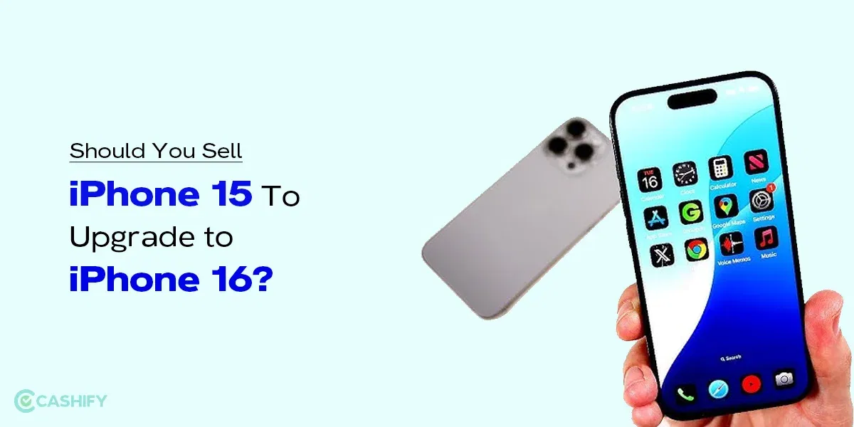 Should You Sell iPhone 15 To Upgrade to iPhone 16?