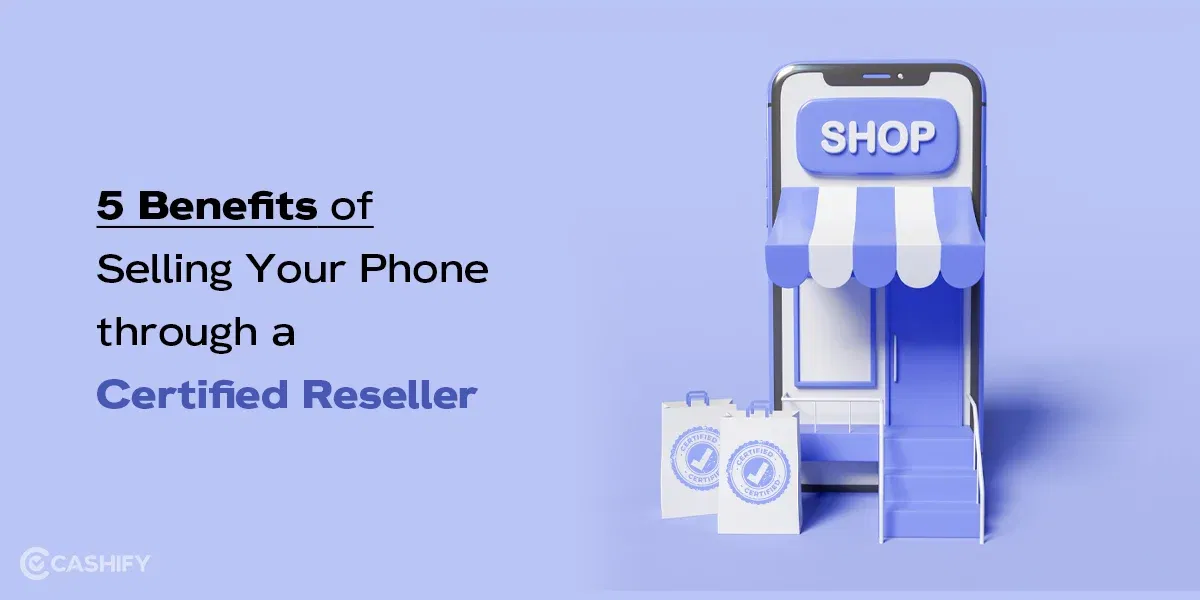 5 Benefits of Selling Your Phone through a Certified Reseller