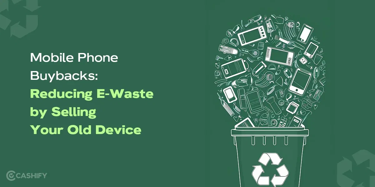 Mobile Phone Buybacks: Reducing E-Waste by Selling Your Old Device