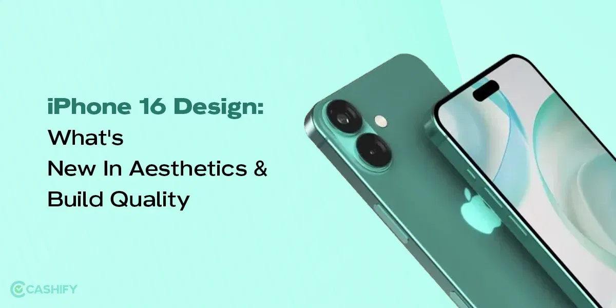 iPhone 16 Design: What’s New In Terms of Aesthetics And Build Quality