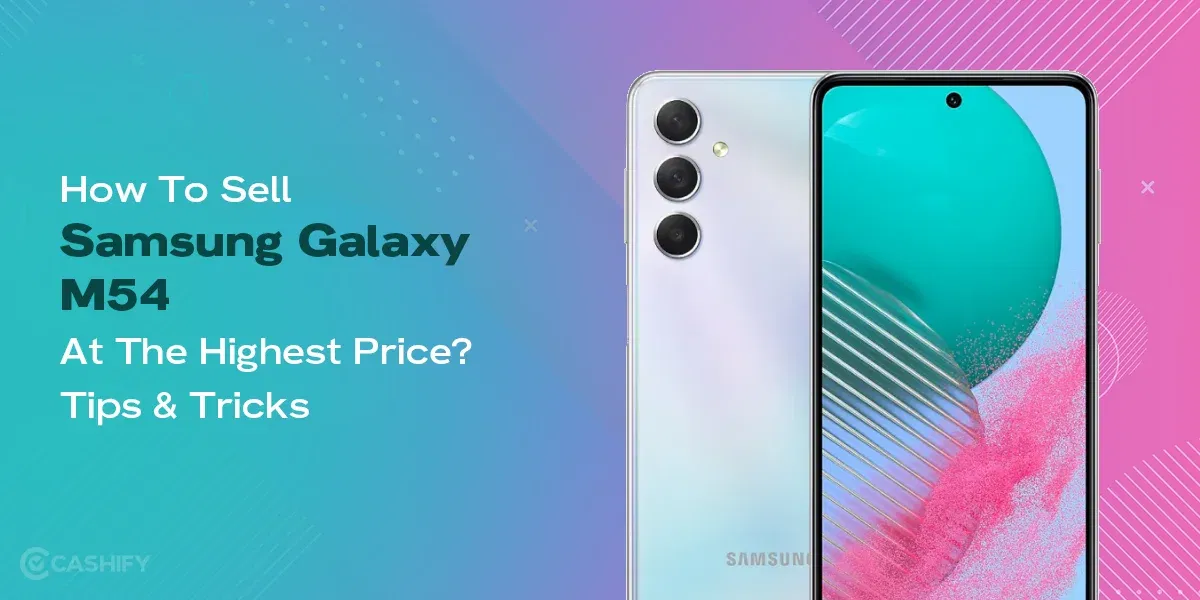 How To Sell Samsung Galaxy M54 At the Highest Price? Tips & Tricks