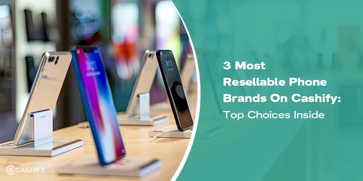 3 Most Resellable Phone Brands on Cashify: Top Choices Inside