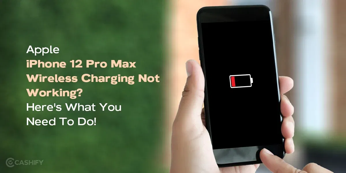 Apple iPhone 12 Pro Max Wireless Charging Not Working? Here&#8217;s What You Need To Do!