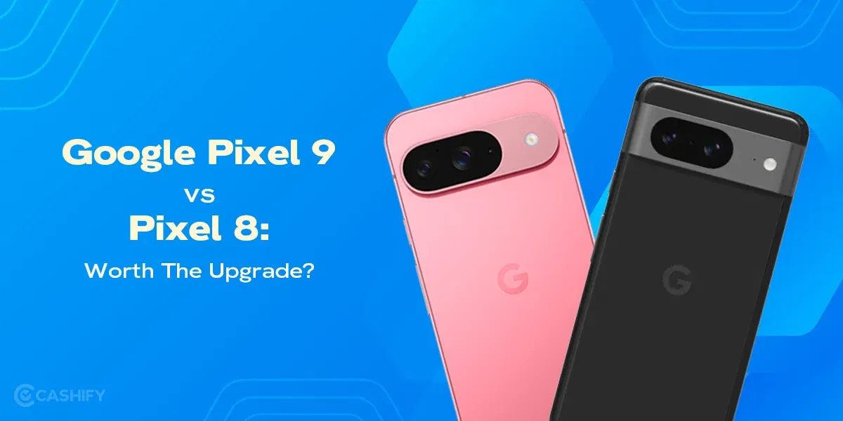Google Pixel 9 vs Pixel 8: Worth The Upgrade?