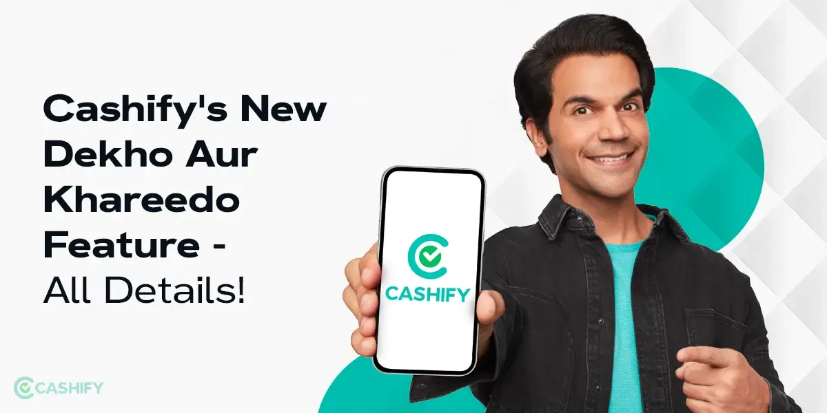 Shop Smartly With Cashify’s New Dekho Aur Khareedo Feature – All Details!