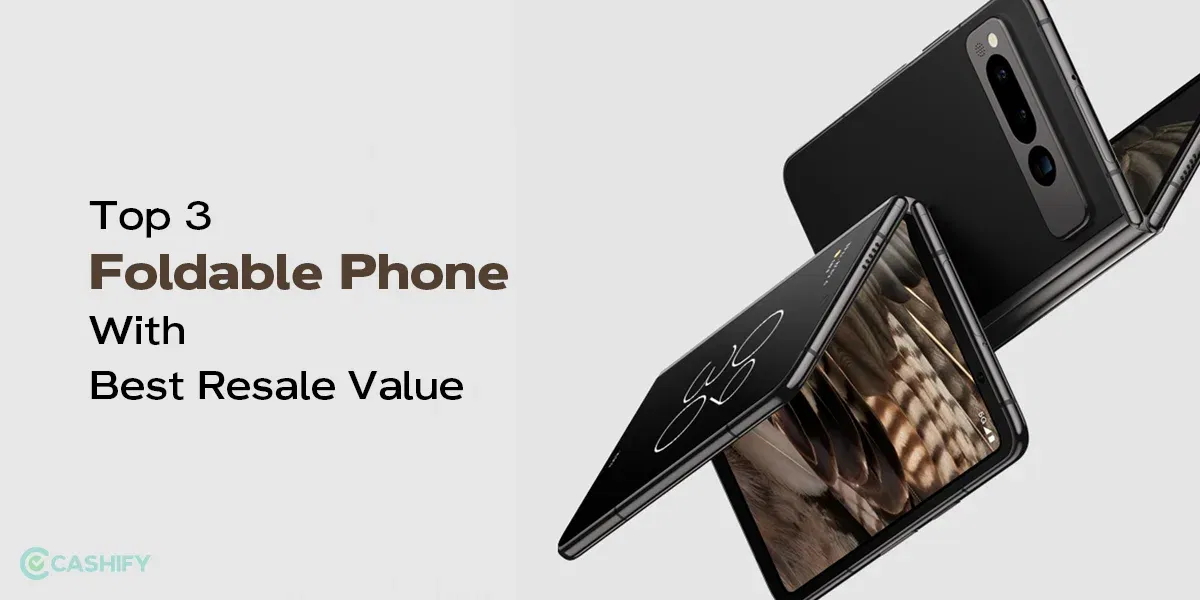 Top 3 Foldable Phone with Best Resale Value