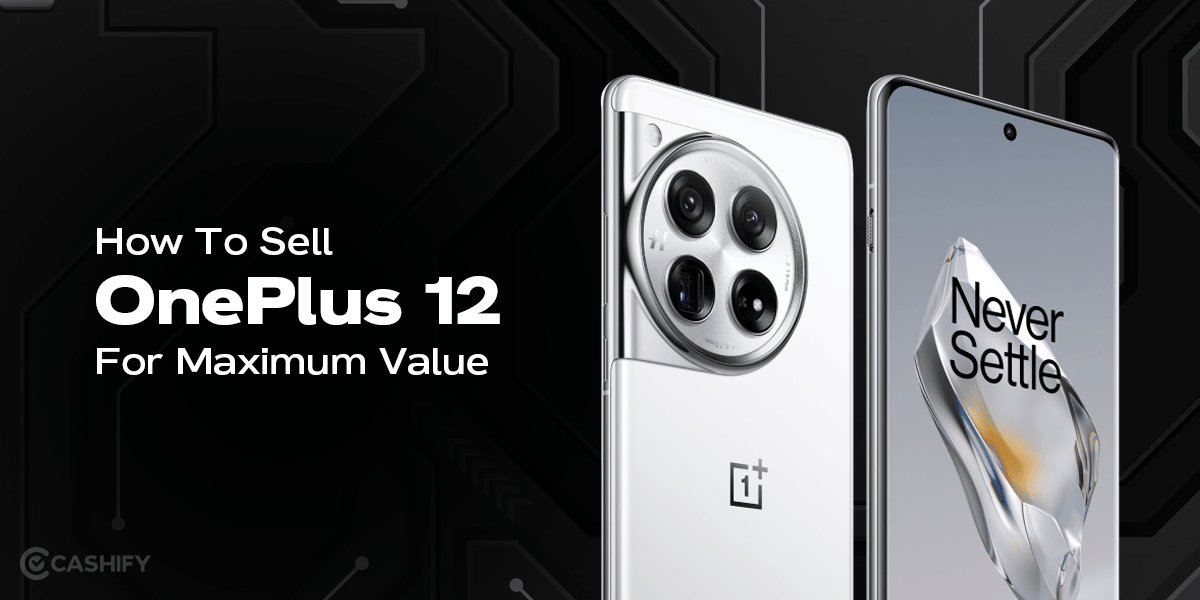 How To Sell OnePlus 12 For Maximum Value