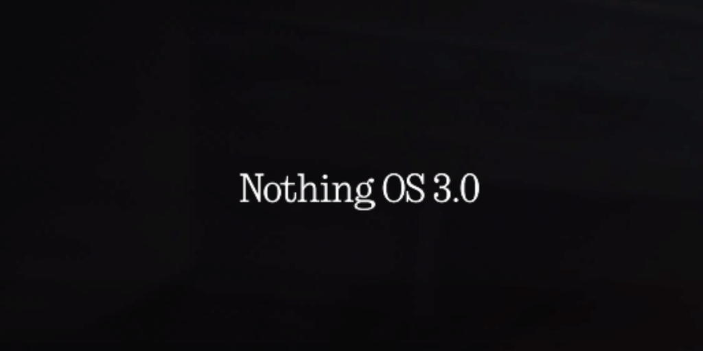 Nothing OS 3.0 to introduce these features