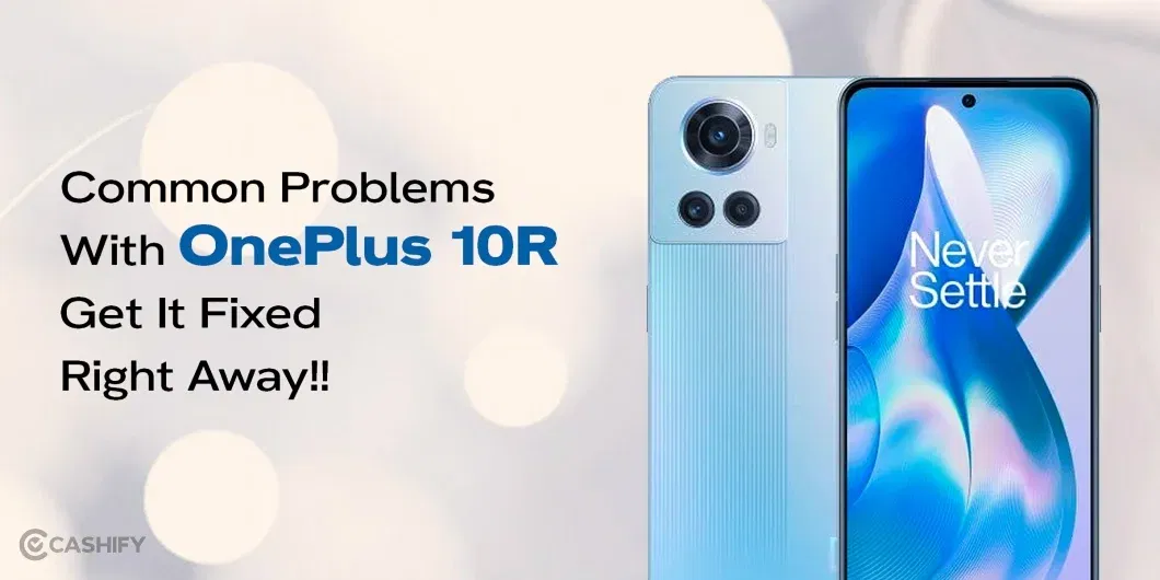 5 Common Problems With OnePlus 10R: Get It Fixed Right Away!