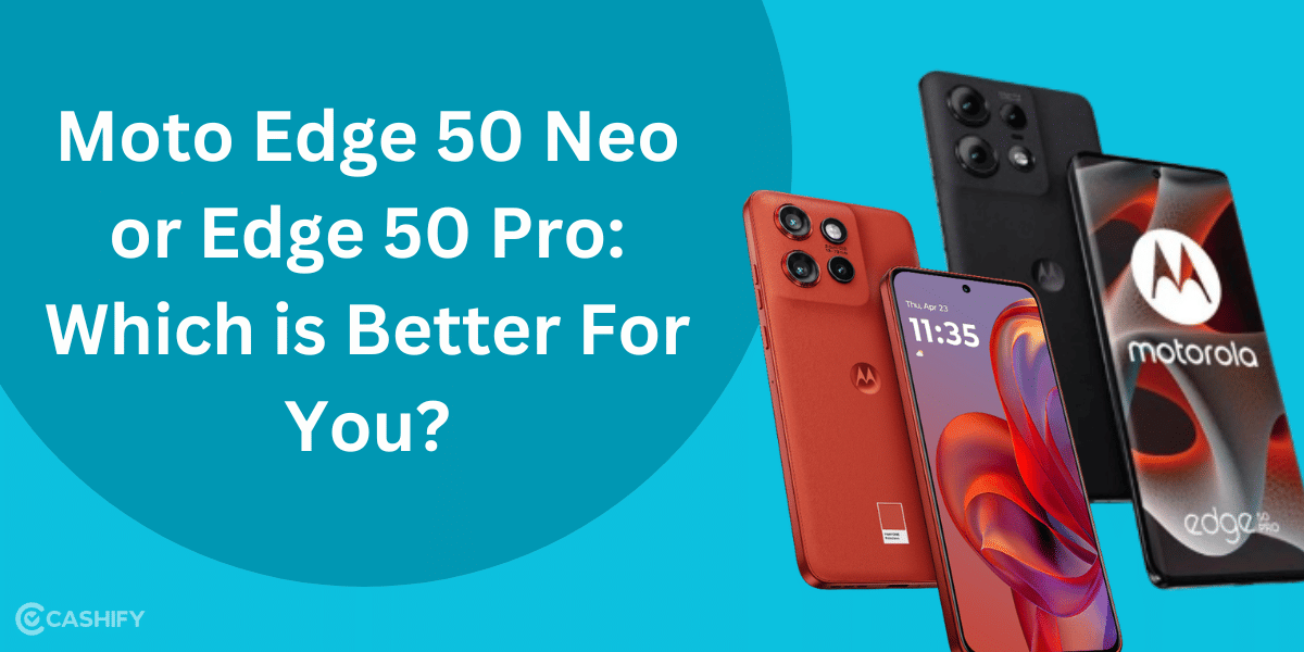Moto Edge 50 Neo or Edge 50 Pro? Which is Better For You