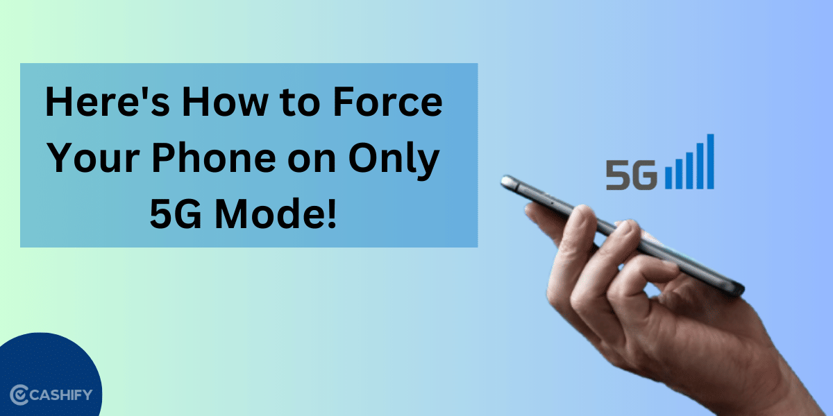 Here’s How To Force Your Phone on Only 5G Mode!